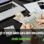 Cómo elegir el mejor banco para abrir una cuenta en EE.UU. siendo inmigrante